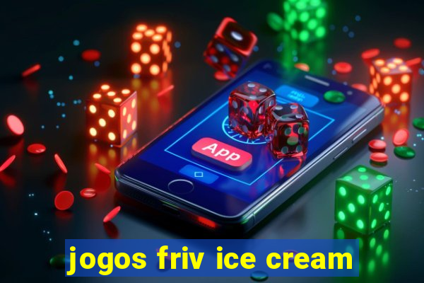 jogos friv ice cream